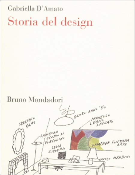 Storia del design. Gabriella D'amato. 2005. - Libreria di Frusaglia