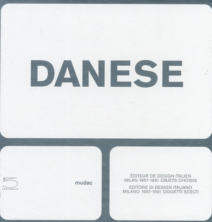 Danese. Éditeur de design Italien. Milan 1957-1991. Objets choisis. Editore di design italiano. Milano 1957-1991. Oggetti scelti Danese. Éditeur de design Italien. Milan 1957-1991. Objets choisis. Editore di design italiano. Milano 1957-1991. Oggetti scelti