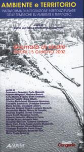 Ambiente e territorio. Piattaforma di integrazione interdisciplinare delle tematiche su ambiente e territotio. Atti della Giornata di studio, Rimini 15 giugno 2002 Ambiente e territorio. Piattaforma di integrazione interdisciplinare delle tematiche su ambiente e territotio. Atti della Giornata di studio, Rimini 15 giugno 2002