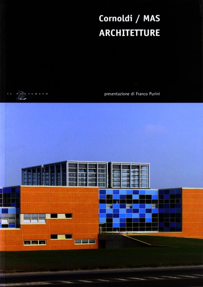 Cornoldi / MAS. Adriano Cornoldi, Edoardo Narne, Piero Puggina, Marco Rapposelli, Roberto Scarsato. Architetture Cornoldi / MAS. Adriano Cornoldi, Edoardo Narne, Piero Puggina, Marco Rapposelli, Roberto Scarsato. Architetture