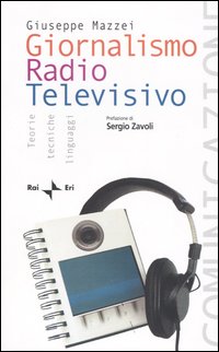 Giornalismo radio televisivo. Teorie, tecniche e linguaggi Giornalismo radio televisivo. Teorie, tecniche e linguaggi