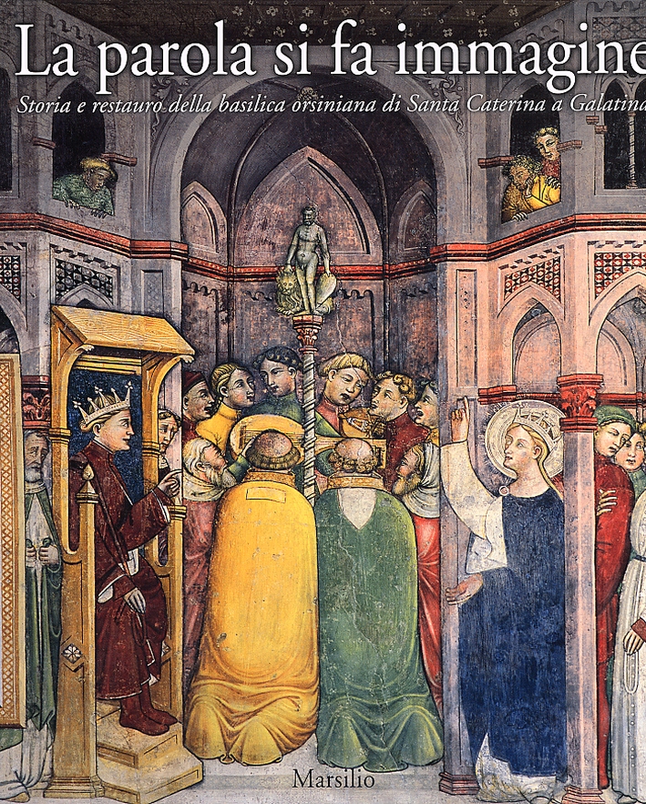 La parola si fa immagine. Storia e restauro della basilica orsiniana di Santa Caterina a Galatina La parola si fa immagine. Storia e restauro della basilica orsiniana di Santa Caterina a Galatina