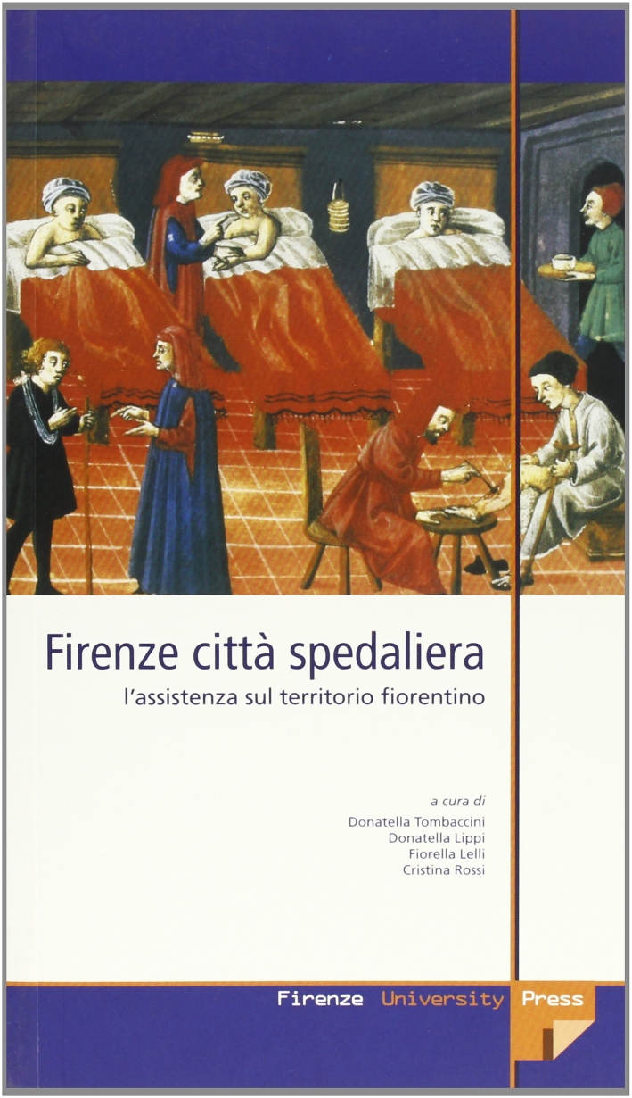 Firenze città spedaliera. L'assistenza sul territorio fiorentino Firenze città spedaliera. L'assistenza sul territorio fiorentino