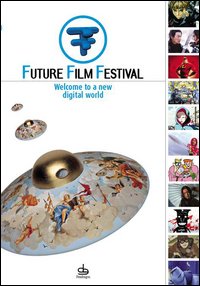 Future Film Festival 2005. Welcome to a new digital world Future Film Festival 2005. Welcome to a new digital world