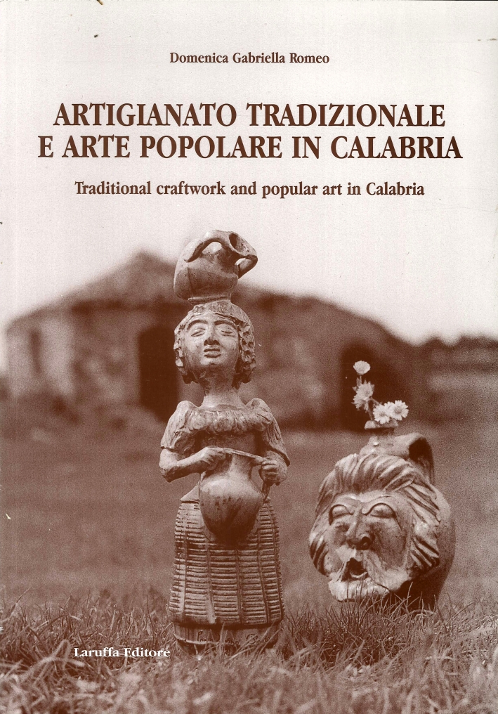 Artigianato Tradizionale e Arte Popolare in Calabria. Traditional Craftwork and Popular Art in Calabria Artigianato Tradizionale e Arte Popolare in Calabria. Traditional Craftwork and Popular Art in Calabria