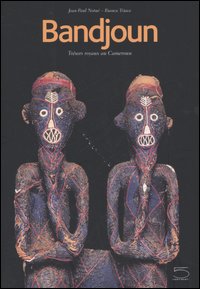 Bandjoun. Trésors royaux au Cameroun. Bandjoun: tradition dynamique, créations et vie. Catalogue du Muséè de Bangjoun Bandjoun. Trésors royaux au Cameroun. Bandjoun: tradition dynamique, créations et vie. Catalogue du Muséè de Bangjoun