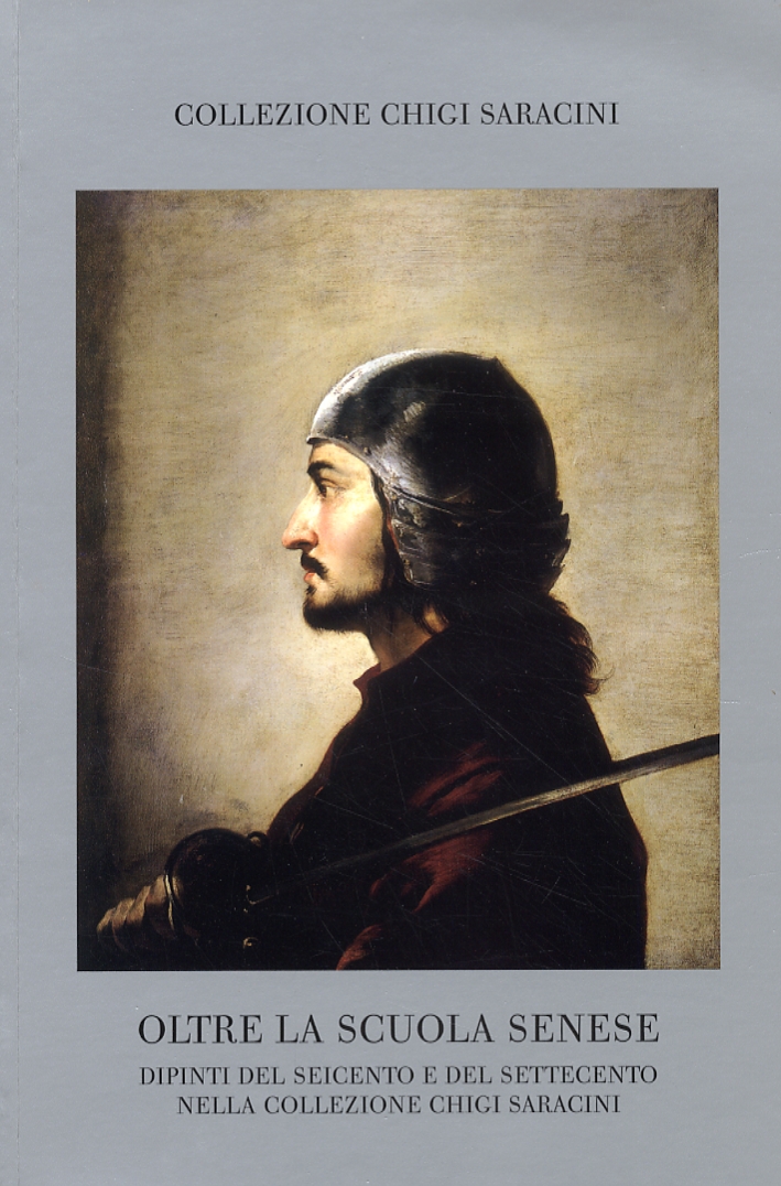 Oltre la scuola senese. Dipinti del Seicento e del Settecento nella Collezione Chigi Saracini. 6 Oltre la scuola senese. Dipinti del Seicento e del Settecento nella Collezione Chigi Saracini. 6