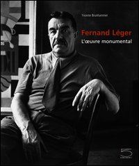 Fernand Léger. L'oeuvre monumental Fernand Léger. L'oeuvre monumental