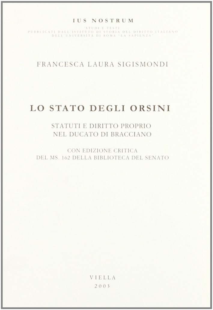 Lo Stato degli Orsini. Statuti e diritto proprio nel Ducato di Bracciano Lo Stato degli Orsini. Statuti e diritto proprio nel Ducato di Bracciano