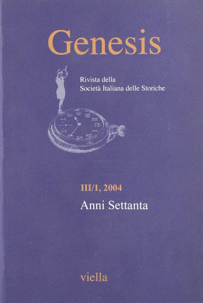 Genesis. Rivista della Società italiana delle storiche (2004). Vol. 1: Anni Settanta Genesis. Rivista della Società italiana delle storiche (2004). Vol. 1: Anni Settanta