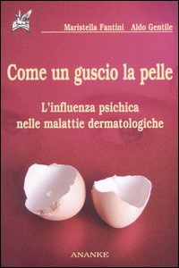 Come un guscio la pelle. L'influenza psichica nelle malattie dermatologiche Come un guscio la pelle. L'influenza psichica nelle malattie dermatologiche