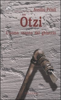 Ötzi. L'Uomo Venuto dal Ghiaccio Ötzi. L'Uomo Venuto dal Ghiaccio