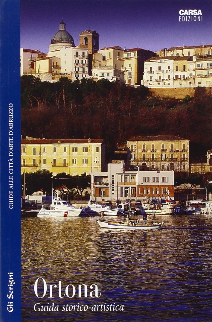 Ortona. Guida Storico Artistica alla Città e Dintorni Ortona. Guida Storico Artistica alla Città e Dintorni