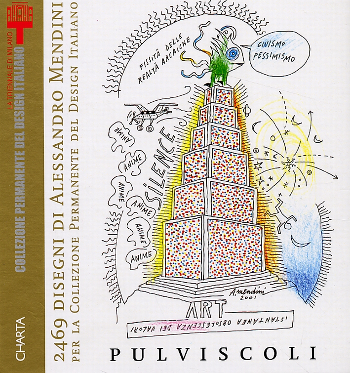 Alessandro Mendini. Pulviscoli. 2469 Disegni di Alessandro Mendini per la Collezione Permanente del Design Italiano. 2469 Drawings of Alessandro Mendini for the Permanent Collection of Italian Design Alessandro Mendini. Pulviscoli. 2469 Disegni di Alessandro Mendini per la Collezione Permanente del Design Italiano. 2469 Drawings of Alessandro Mendini for the Permanent Collection of Italian Design