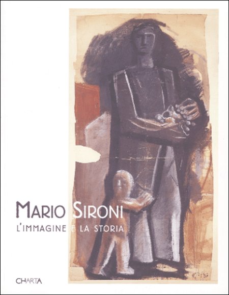 Mario Sironi. L'immagine e la storia. Catalogo della mostra (Vigevano, 19 marzo-29 maggio 2005) Mario Sironi. L'immagine e la storia. Catalogo della mostra (Vigevano, 19 marzo-29 maggio 2005)