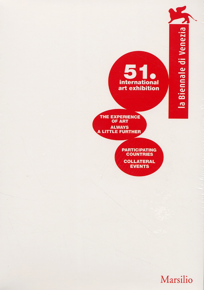 La Biennale di Venezia. 51° International Art Exhibition. The Experience of Art. Always a Little Further. Partecipating Countries. Collateral Events La Biennale di Venezia. 51° International Art Exhibition. The Experience of Art. Always a Little Further. Partecipating Countries. Collateral Events
