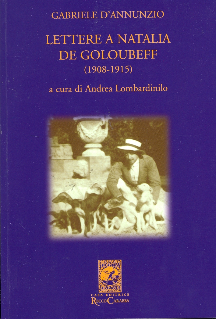 Gabriele D'Annunzio. Lettere a Natalia de Goloubeff (1908-1915) Gabriele D'Annunzio. Lettere a Natalia de Goloubeff (1908-1915)