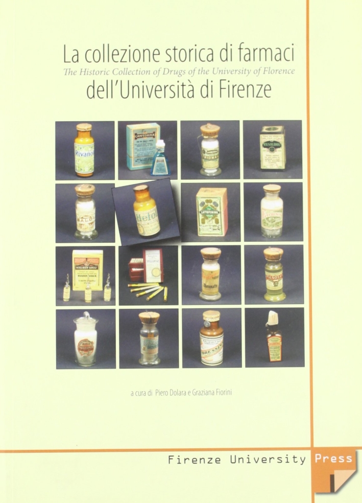 La collezione storica dei farmaci dell'Università di Firenze-The Historic Collection of Drugs of the University of Florence La collezione storica dei farmaci dell'Università di Firenze-The Historic Collection of Drugs of the University of Florence