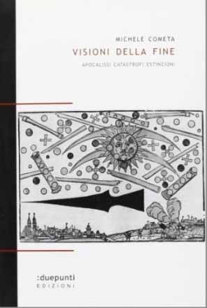 Visioni della fine. Apocalissi. Catastrofi. Estinzioni Visioni della fine. Apocalissi. Catastrofi. Estinzioni