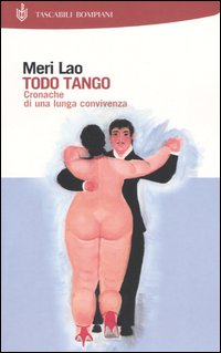 Todo tango. Cronache di una lunga convivenza Todo tango. Cronache di una lunga convivenza