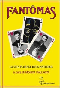 Fantômas. La vita plurale di un antieroe Fantômas. La vita plurale di un antieroe