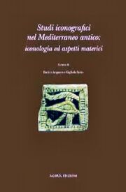 Studi iconografici nel Mediterraneo antico: iconologia ed aspetti materici Studi iconografici nel Mediterraneo antico: iconologia ed aspetti materici