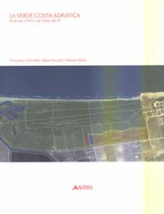 La verde costa adriatica. Studi per il Parco del Delta del Po La verde costa adriatica. Studi per il Parco del Delta del Po