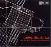 Cartografia storica. Contributo per lo studio del territorio piemontese Cartografia storica. Contributo per lo studio del territorio piemontese