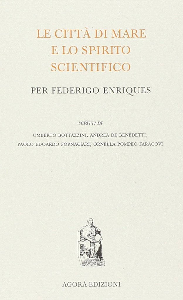 Le città di mare e lo spirito scientifico per Federigo Enriques Le città di mare e lo spirito scientifico per Federigo Enriques