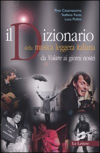 Il Dizionario della Musica Leggera Italiana. Da "Volare" ai Giorni Nostri