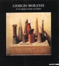 Giorgio Morandi et la nature morte en Italie. 1912-1962