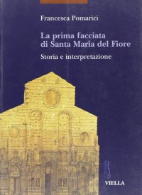 La prima facciata di Santa Maria del Fiore. Storia e interpretazione