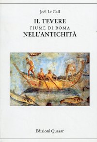 Il Tevere. Fiume di Roma nell'Antichità