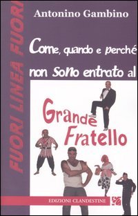 Come, quando e perchè non sono entrato al grande fratello