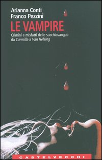 Le Vampire. Crimini e misfatti delle succhiasangue da Carmilla a Van Helsing