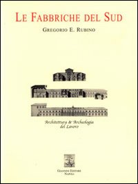 Le Fabbriche del Sud. Architettura e Archeologia del Lavoro
