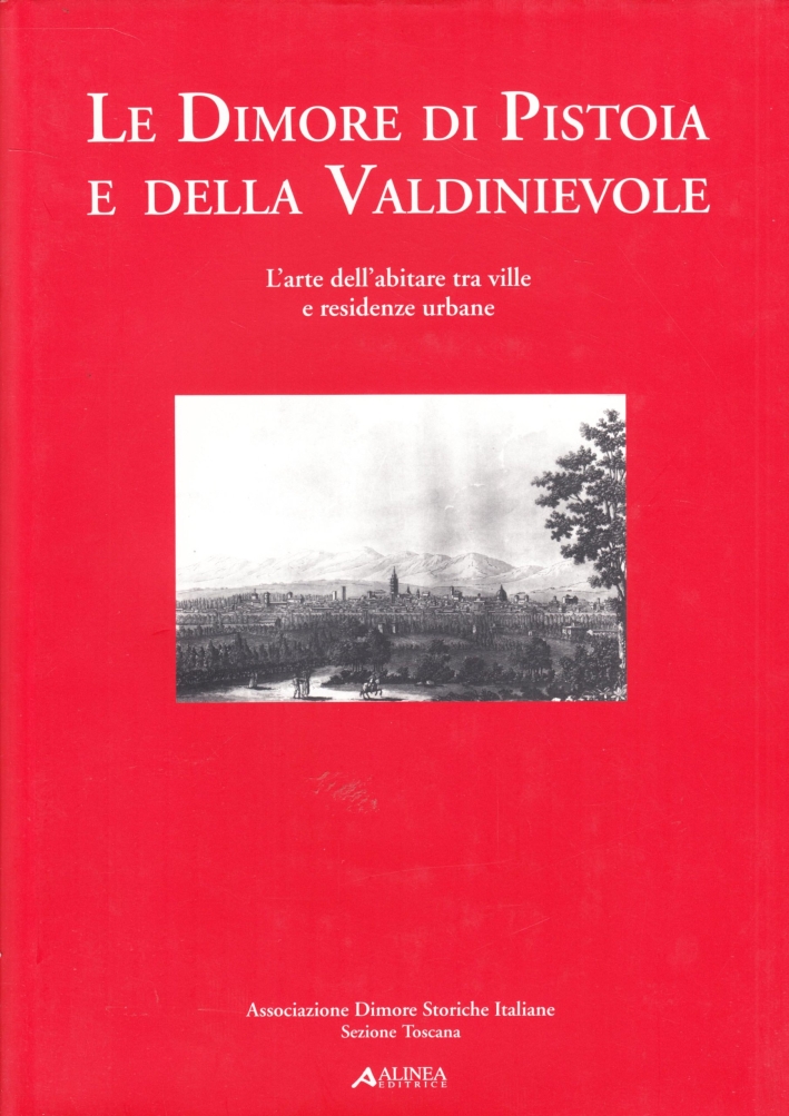 Le dimore di Pistoia e della Valdinievole. L'arte dell'abitare tra ville e residenze urbane