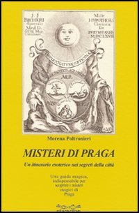 Misteri di Praga. Un Itinerario Esoterico nei Segreti della Città