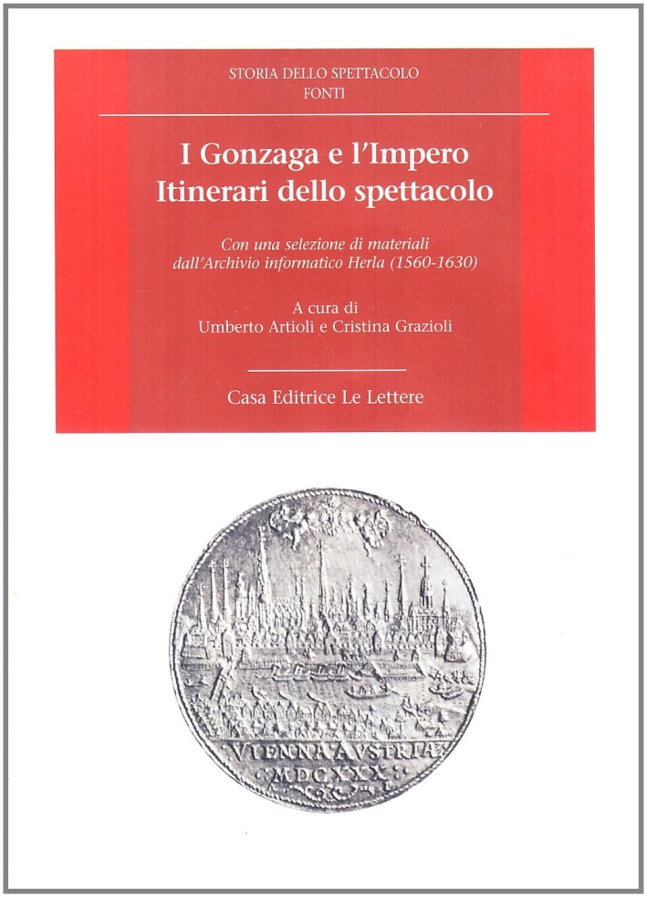I Gonzaga e l'Impero. Itinerari dello spettacolo. Con una selezione di materiali dall'Archivio informatico Herla (1560-1630). Con CD-ROM