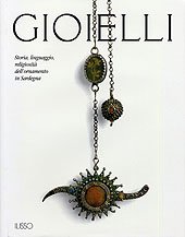 Gioielli. Storia, linguaggio, religiosità dell'ornamento in Sardegna