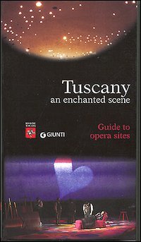 Tuscany. An Enchanted Scene. Guides to Opera Sites