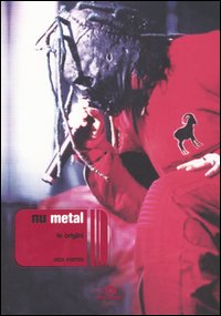 Nu-metal. La storia, i dischi, le immagini Nu-metal. La storia, i dischi, le immagini