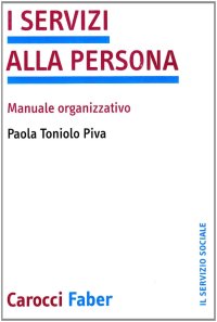 I servizi alla persona. Manuale organizzativo
