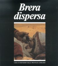 Brera dispersa. Quadri nascosti di una grande raccolta nazionale