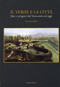 Il verde e la città. Idee e progetti dal Settecento ad oggi
