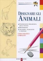 Disegnare gli animali. Corso pratico completo