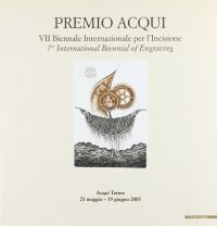 Premio Acqui. 7° Biennale Internazionale per l'incisione. 7th International Biennial of Engraving