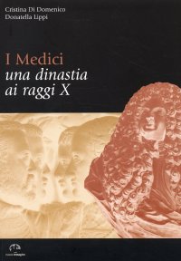 I Medici. Una dinastia ai raggi X