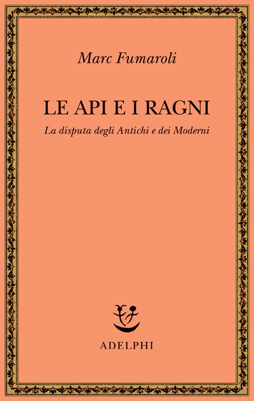 Le api e i ragni. La disputa degli antichi e dei moderni Le api e i ragni. La disputa degli antichi e dei moderni