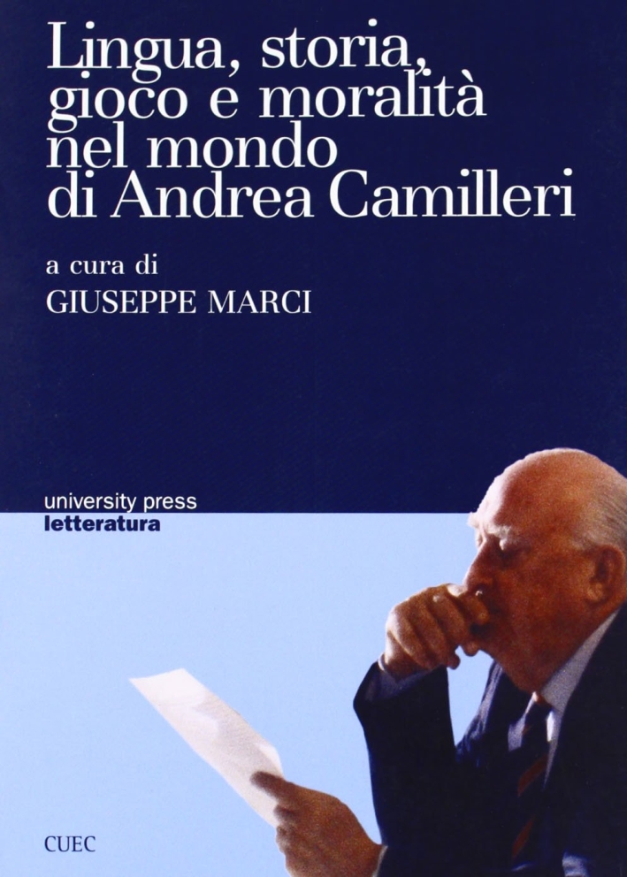Lingua, storia, gioco e moralità nel mondo di Andrea Camilleri Lingua, storia, gioco e moralità nel mondo di Andrea Camilleri
